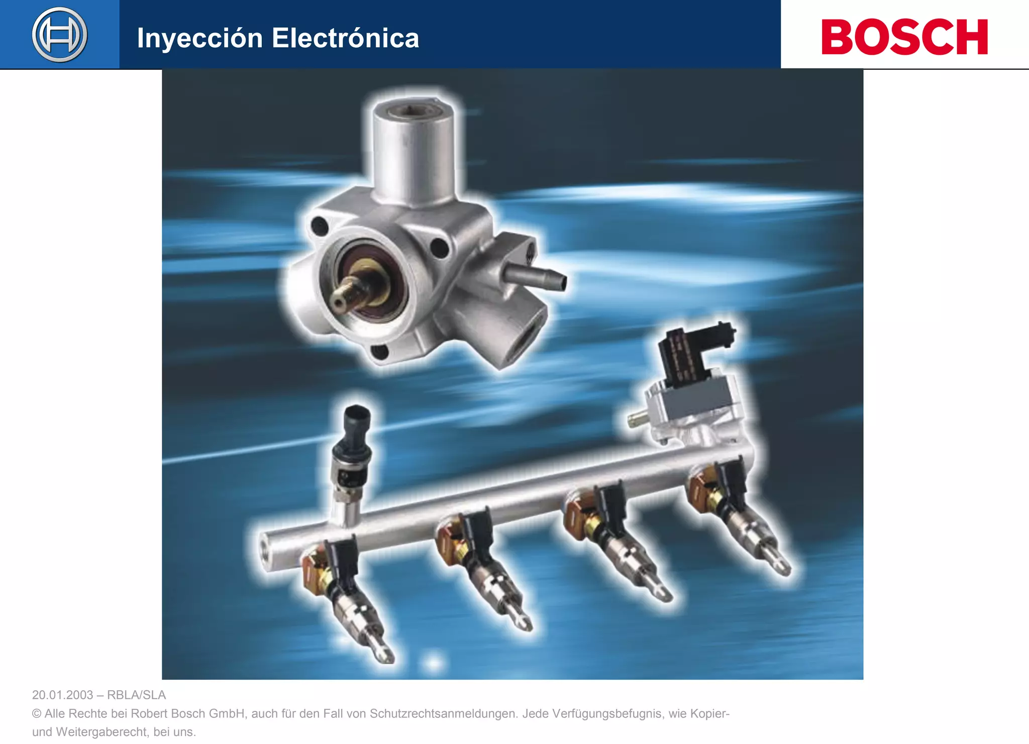 20.01.2003 – RBLA/SLA
© Alle Rechte bei Robert Bosch GmbH, auch für den Fall von Schutzrechtsanmeldungen. Jede Verfügungsbefugnis, wie Kopier-
und Weitergaberecht, bei uns.
Inyección Electrónica
 