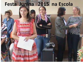 Festa Junina 2015 na Escola
 