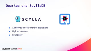 Quarkus and ScyllaDB
■ Architected for data-intensive applications
■ High performance
■ Low-latency
 