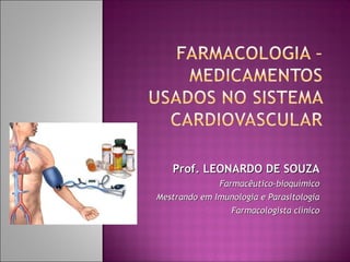 Prof. LEONARDO DE SOUZA
              Farmacêutico-bioquímico
Mestrando em Imunologia e Parasitologia
                 Farmacologista clínico
 