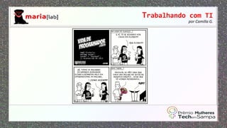 Trabalhando com TI
por Camilla G.
 