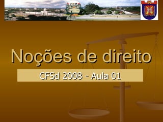 Noções de direito CFSd 2008 - Aula 01 