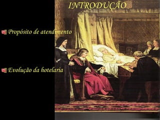 INTRODUÇÃO  Propósito de atendimento Evolução da hotelaria 