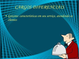 CARGOS DIFERENCIAIS Garçons: características em seu serviço, atendendo os clientes 