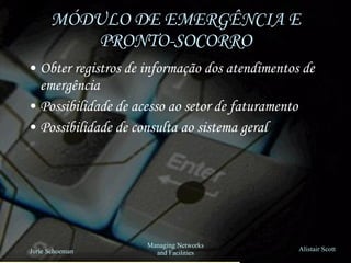 MÓDULO DE EMERGÊNCIA E PRONTO-SOCORRO Obter registros de informação dos atendimentos de emergência Possibilidade de acesso ao setor de faturamento Possibilidade de consulta ao sistema geral 