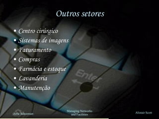 Outros setores Centro cirúrgico Sistemas de imagens Faturamento  Compras Farmácia e estoque Lavanderia Manutenção 