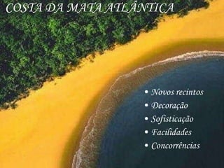 COSTA DA MATA ATLÂNTICA Novos recintos Decoração Sofisticação Facilidades Concorrências 