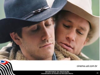 cinema.uol.com.br

     SECRETARIA DA EDUCAÇÃO
                                                             10
Coordenadoria de Gestão da Educação Básica
 