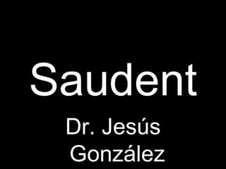 Saudent Dr. Jesús González 