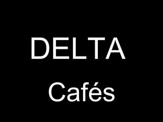 DELTA  Cafés 