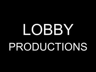 LOBBY  PRODUCTIONS 