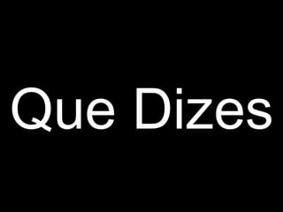 Que Dizes 