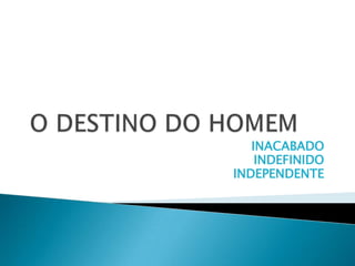 INACABADO
    INDEFINIDO
INDEPENDENTE
 