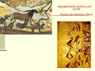 Bois – cavalos - Lascaux
Agrupamento junto a um
curral
Museu do Homem, Paris
 