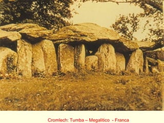 Cromlech: Tumba – Megalitico - Franca
 