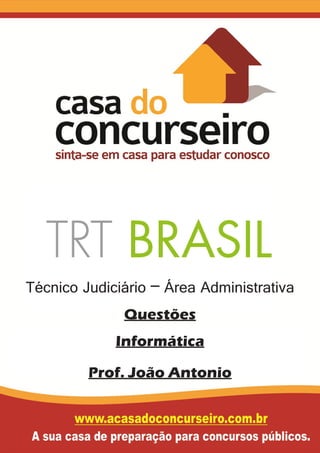 Técnico Judiciário – Área Administrativa
Questões
Informática
Prof. João Antonio
 