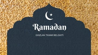 Ramadan
GHIZLAN TIHAMI BELGHITI
 