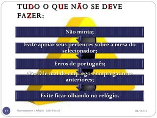 TU D O O Q U E N Ã O SE D E VE FA Z ER: 08/08/10 Recrutamento e Seleção - Julio Pascoal 