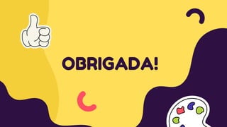 OBRIGADA!
 