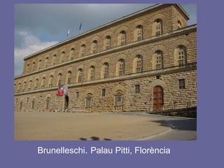 Brunelleschi. Palau Pitti, Florència
 