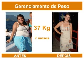 37 Kg 7 meses Gerenciamento de Peso ANTES DEPOIS 