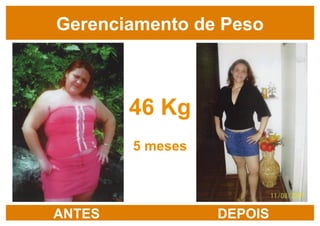 46 Kg 5 meses Gerenciamento de Peso ANTES DEPOIS 
