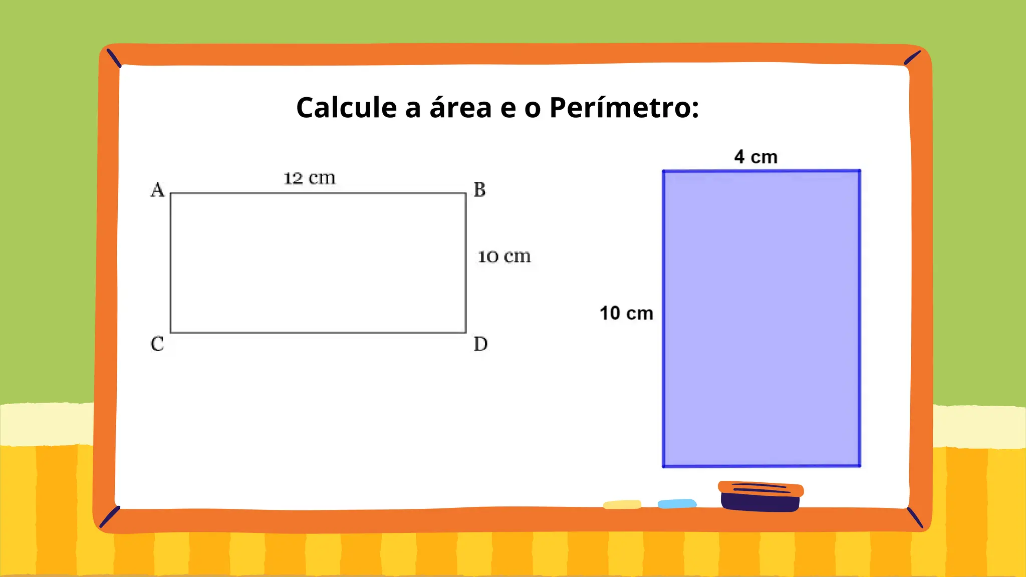 Calcule a área e o Perímetro:
 