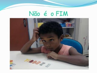 Não é o FIM
e Sim o COMEÇO...
 