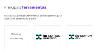 Principais ferramentas
Essas são as principais ferramentas que utilizaremos para
alcançar os objetivos do projeto:
[Adicionar
ferramentas]
 