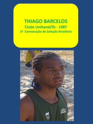 THIAGO BARCELOSClube Unihand/RJ - 19871ª  Convocação de Seleção Brasileira