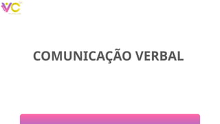 COMUNICAÇÃO VERBAL
 