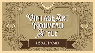 Researchposter
VintageArt
VintageArt
Nouveau
Nouveau
Style
Style
 