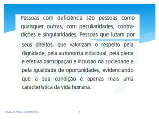 Inclusão de Pessoas com Deficiência 15
 