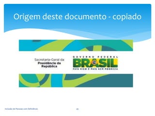 Inclusão de Pessoas com Deficiência 45
Origem deste documento - copiado
 