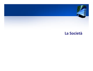 La SocietLa Societàà
 