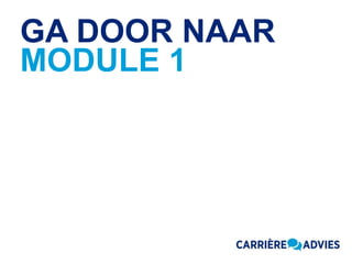 Presenter's name & Date. 2003 users: Go View Header & Footer to edit text / 2007 users: Go Insert Header & Footer to edit text 3
GA DOOR NAAR
MODULE 1