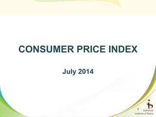 CONSUMER PRICE INDEX
July 2014
1
 