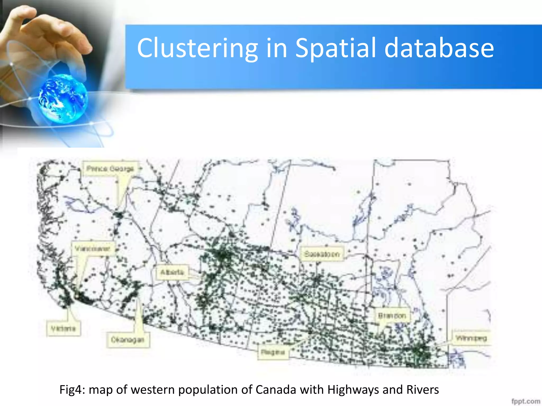 Clustering in Spatial database
Fig4: map of western population of Canada with Highways and Rivers
 