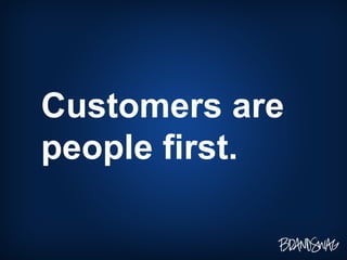 Customers are people first. 