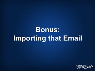 Bonus: Importing that Email 