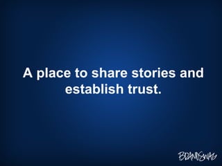 A place to share stories and establish trust. 