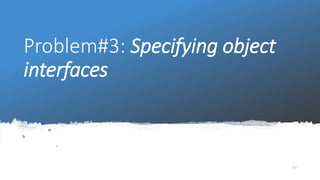 Problem#3: Specifying object
interfaces
107
 