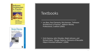 Textbooks
• Len Bass, Paul Clements, Rick Kazman, "Software
Architecture in Practice", Addison-Wesley
Professional; 2 edition (2003)
• Erich Gamma, John Vlissides, Ralph Johnson, and
Richard Helm, “Design Patterns: Elements of Reusable
Object-Oriented Software”, (1994)
5
 