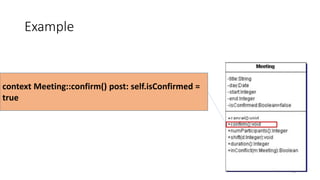 Example
75
context Meeting::confirm() post: self.isConfirmed =
true
 