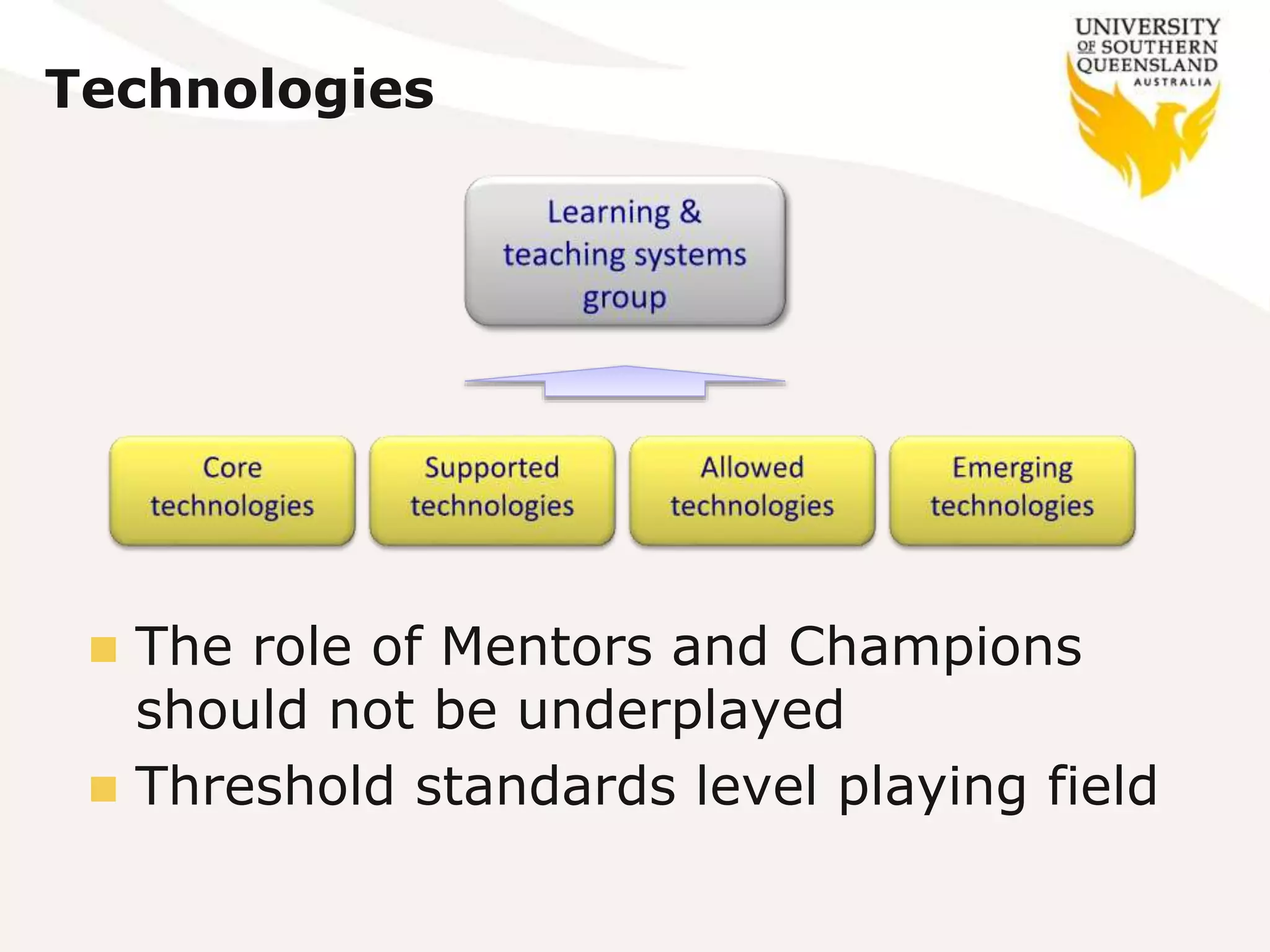 Technologies
 The role of Mentors and Champions
should not be underplayed
 Threshold standards level playing field
 