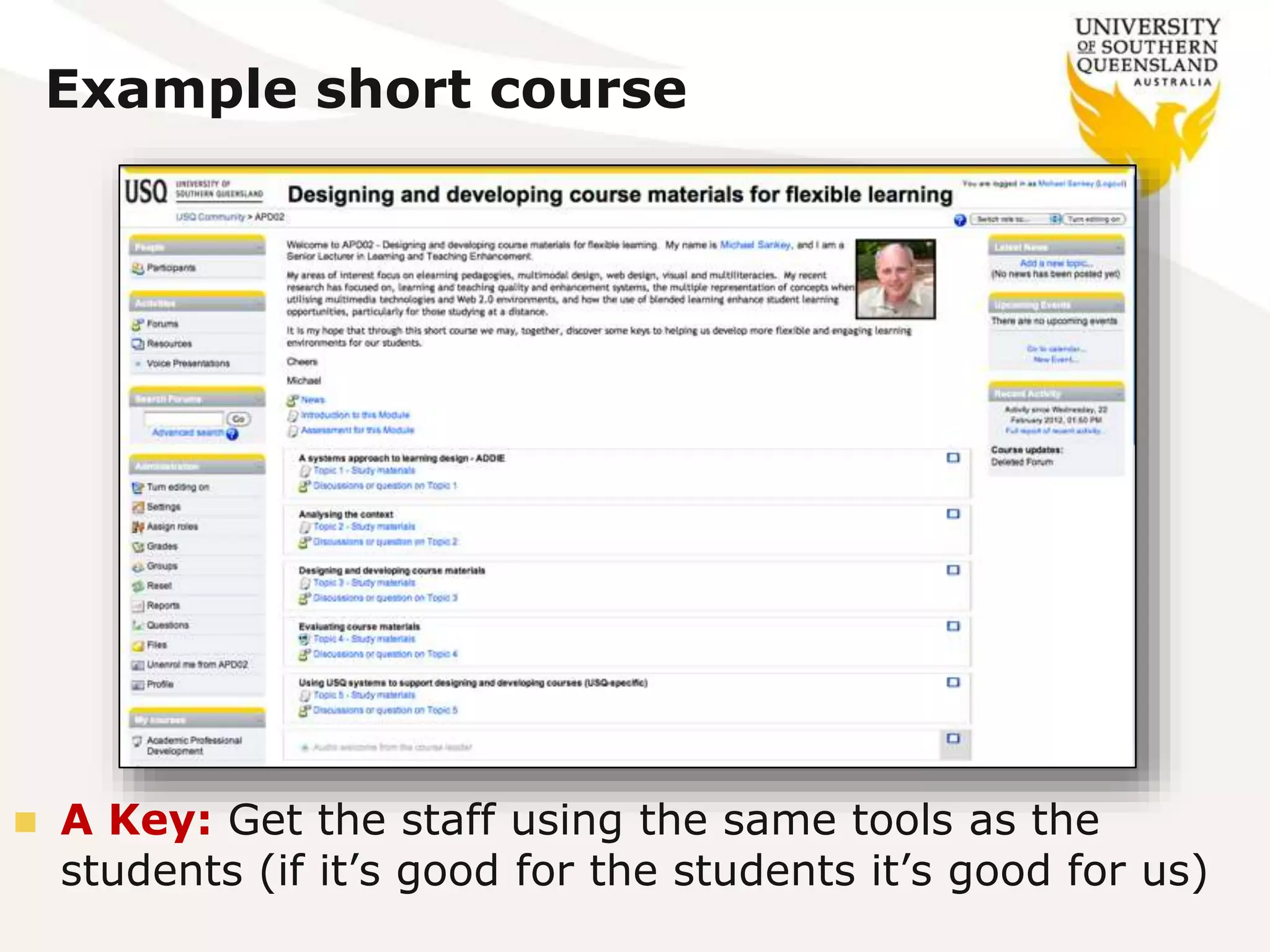 Example short course
 A Key: Get the staff using the same tools as the
students (if it’s good for the students it’s good for us)
 