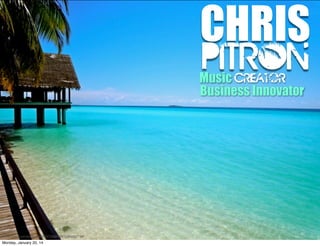 CHRIS
PITRON

Music creator
Business Innovator

/www.ﬂickr.com/photos/86665756@N00/5045591748/

Monday, January 20, 14

 