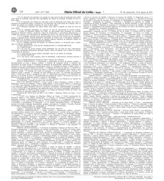 128 ISSN 1677-7069 3 Nº 162, quarta-feira, 22 de agosto de 2018
Documento assinado digitalmente conforme MP nº 2.200-2 de 24/08/2001, que institui a
Infraestrutura de Chaves Públicas Brasileira - ICP-Brasil.
Este documento pode ser verificado no endereço eletrônico http://www.in.gov.br/autenticidade.html,
pelo código 05302018082200128
13.33 As alterações de legislação com entrada em vigor antes da data de publicação deste edital
serão objeto de avaliação, ainda que não contempladas nos objetos de avaliação constantes do item 14
deste edital.
13.34 A legislação com entrada em vigor após a data de publicação deste edital, bem como as
alterações em dispositivos legais e normativos a ele posteriores não serão objeto de avaliação, salvo se
listadas nos objetos de avaliação constantes do item 14 deste edital.
13.35 Quaisquer alterações nas regras fixadas neste edital só poderão ser feitas por meio de
outro edital.
13.36 Os candidatos habilitados no concurso, na lista de classificação do Distrito Federal,
poderão, a critério do Ministério Público da União, ser aproveitados para nomeação no Conselho
Nacional do Ministério Público, obedecida a ordem de classificação, a conveniência administrativa e a
validade do concurso, com observância da identidade do cargo e do expresso interesse do candidato.
13.37 O candidato aprovado neste concurso público e que não tiver interesse na sua nomeação
poderá, a qualquer tempo, solicitar desistência antecipada, de caráter total e irrevogável, mediante o
preenchimento de formulário disponibilizado no seguinte endereço eletrônico do Ministério Público da
União: http://www.mpu.mp.br/concurso/pagina-do-candidato.
13.38 O candidato aprovado não poderá, em nenhuma hipótese, ser deslocado para o último
lugar na lista dos classificados.
14 DOS OBJETOS DE AVALIAÇÃO (HABILIDADES E CONHECIMENTOS)
14.1 HABILIDADES
14.1.1 Os itens das provas poderão avaliar habilidades que vão além do mero conhecimento
memorizado, abrangendo compreensão, aplicação, análise, síntese e avaliação, com o intuito de valorizar
a capacidade de raciocínio.
14.1.2 Cada item das provas poderá contemplar mais de um objeto de avaliação.
14.2 CONHECIMENTOS
14.2.1 Nas provas, serão avaliados, além de habilidades, conhecimentos conforme descritos a
seguir.
14.2.2 CONHECIMENTOS BÁSICOS PARA TODOS OS CARGOS
LÍNGUA PORTUGUESA: 1 Compreensão e interpretação de textos de gêneros variados. 2
Reconhecimento de tipos e gêneros textuais. 3 Domínio da ortografia oficial. 4 Domínio dos
mecanismos de coesão textual. 4.1 Emprego de elementos de referenciação, substituição e repetição, de
conectores e de outros elementos de sequenciação textual. 4.2 Emprego de tempos e modos verbais. 5
Domínio da estrutura morfossintática do período. 5.1 Emprego das classes de palavras. 5.2 Relações de
coordenação entre orações e entre termos da oração. 5.3 Relações de subordinação entre orações e entre
termos da oração. 5.4 Emprego dos sinais de pontuação. 5.5 Concordância verbal e nominal. 5.6
Regência verbal e nominal. 5.7 Emprego do sinal indicativo de crase. 5.8 Colocação dos pronomes
átonos. 6 Reescrita de frases e parágrafos do texto. 6.1 Significação das palavras. 6.2 Substituição de
palavras ou de trechos de texto. 6.3 Reorganização da estrutura de orações e de períodos do texto. 6.4
Reescrita de textos de diferentes gêneros e níveis de formalidade.
ACESSIBILIDADE: 1 Lei nº 13.146/2015 e suas alterações (Lei Brasileira de Inclusão da
Pessoa com Deficiência - Estatuto da Pessoa com Deficiência).
ÉTICA NO SERVIÇO PÚBLICO: 1 Ética e moral. 2 Ética, princípios e valores. 3 Ética e
democracia: exercício da cidadania. 4 Ética e função pública. 5 Ética no Setor Público. 5.1 Decreto nº
1.171/1994 e suas alterações (Código de Ética Profissional do Serviço Público). 5.2 Lei nº 8.112/1990
e suas alterações: regime disciplinar (deveres e proibições, acumulação, responsabilidades, penalidades).
5.3 Lei nº 8.429/1992 e suas alterações: das disposições gerais, dos atos de improbidade administrativa.
6 Portaria PGR/MPU nº 98/2017 (Código de Ética e de Conduta do Ministério Público da União e da
Escola Superior do Ministério Público da União).
LEGISLAÇÃO APLICADA AO MPU E AO CNMP: 1 Ministério Público da União. 1.1 Lei
Complementar
nº 75/1993 (Lei Orgânica do Ministério Público da União). 1.2 Perfil constitucional do
Ministério Público e suas funções institucionais. 1.3 Conceito. 1.4 Princípios institucionais. 1.5 A
autonomia funcional e administrativa. 1.6 A iniciativa legislativa. 1.7 A elaboração da proposta
orçamentária. 1.8 Os vários Ministérios Públicos. 1.9 O Procurador-Geral da República: requisitos para
a investidura e procedimento de destituição. 1.10 Os demais Procuradores-Gerais. 1.11 Membros:
ingresso na carreira, promoção, aposentadoria, garantias, prerrogativas e vedação. 2 Conselho Nacional
do Ministério Público (CNMP). 2.1 Composição. 2.2 Atribuições constitucionais.
14.2.3 CONHECIMENTOS ESPECÍFICOS
CARGO 1: ANALISTA DO MPU - ESPECIALIDADE: DIREITO
DIREITO ADMINISTRATIVO: 1 Estado, governo e administração pública: conceitos,
elementos, poderes, natureza, fins e princípios. 2 Direito administrativo: conceito, fontes e princípios. 3
Ato administrativo. 3.1 Conceito, requisitos, atributos, classificação e espécies. 3.2 Invalidação, anulação
e revogação. 3.3 Prescrição. 4 Lei nº 8.112/1990 e suas alterações 5 Poderes da administração:
vinculado, discricionário, hierárquico, disciplinar e regulamentar. 6 Serviços públicos: conceito,
classificação, regulamentação, formas e competência de prestação. 7 Organização administrativa. 7.1
Administração direta e indireta, centralizada e descentralizada. 8 Controle e responsabilização da
administração. 8.1 Controle administrativo. 8.2 Controle judicial. 8.3 Controle legislativo. 8.4
Responsabilidade civil do Estado. 9 Lei nº 8.666/1993 e suas alterações. 10 Lei nº 10.520/2002 e suas
alterações e Decreto 5.450/2005 e suas alterações. 11 Decreto nº 7.892/2013 e suas alterações. 12
Jurisprudência dos tribunais superiores.
DIREITO CONSTITUCIONAL: 1 Constituição da República Federativa do Brasil de 1988. 1.1
Princípios fundamentais. 2 Aplicabilidade das normas constitucionais. 2.1 Normas de eficácia plena,
contida e limitada. 2.2 Normas programáticas. 3 Direitos e garantias fundamentais. 3.1 Direitos e
deveres individuais e coletivos, direitos sociais, direitos de nacionalidade, direitos políticos, partidos
políticos. 4 Organização político-administrativa do Estado. 4.1 Estado federal brasileiro, União, estados,
Distrito Federal, municípios e territórios. 5 Administração Pública. 5.1 Disposições gerais, servidores
públicos. 6 Poder executivo. 6.1 Atribuições e responsabilidades do presidente da República. 7 Poder
legislativo. 7.1 Estrutura. 7.2 Funcionamento e atribuições. 7.3 Processo legislativo. 7.4 Fiscalização
contábil, financeira e orçamentária. 7.5 Comissões parlamentares de inquérito. 8 Poder judiciário. 8.1
Disposições gerais. 8.2 Órgãos do poder judiciário. 8.2.1 Organização e competências, Conselho
Nacional de Justiça. 8.2.1.1 Composição e competências. 9 Funções essenciais à justiça. 9.1 Ministério
Público, Advocacia Pública. 9.2 Defensoria Pública.
DIREITO DO TRABALHO: 1 Princípios e fontes do direito do trabalho. 2 Direitos
constitucionais dos trabalhadores (art. 7º da Constituição Federal). 3 Relação de trabalho e relação de
emprego. 4 Sujeitos do contrato de trabalho stricto sensu. 4.1 Empregado e empregador. 4.1.1 Conceito
e caracterização. 4.1.2 Poderes do empregador no contrato de trabalho. 5 Contrato individual de
trabalho. 5.1 Conceito, classificação e características. 6 Alteração do contrato de trabalho. 6.1 Alterações
unilateral e bilateral. 6.2 O jus variandi. 7 Suspensão e interrupção do contrato de trabalho. 8 Rescisão
do contrato de trabalho. 8.1 Justa causa. 8.2 despedida indireta. 8.3 Dispensa arbitrária. 8.4 Culpa
recíproca. 8.5 Indenização. 9 Aviso prévio. 10 Duração do trabalho. 10.1 Jornada de trabalho. 10.2
Períodos de descanso. 10.3 Intervalo para repouso e alimentação. 10.4 Descanso semanal remunerado.
10.5 Trabalho noturno e trabalho extraordinário. 11 Salário mínimo. 11.1 Irredutibilidade e garantia. 12
Férias. 13 Salário e remuneração. 13.1 Conceito e distinções. 13.2 Composição do salário. 13.3 13º
salário. 14 Prescrição e decadência. 15 Segurança e medicina no trabalho. 15.1 Atividades perigosas ou
insalubres. 16 Proteção ao trabalho do menor. 17 Proteção ao trabalho da mulher. 18 Direito coletivo
do trabalho. 18.1 Convenções e acordos coletivos de trabalho. 19 Comissões de conciliação prévia. 20.
Jurisprudência dos tribunais superiores.
DIREITO PROCESSUAL DO TRABALHO: 1 Procedimentos nos dissídios individuais. 1.1
Reclamação. 1.2 Jus postulandi. 1.3 Revelia. 1.4 Exceções. 1.5 Contestação. 1.6 Reconvenção. 1.7
Partes e procuradores. 1.8 Audiência. 1.9 Conciliação. 1.10 Instrução e julgamento. 1.11 Justiça gratuita.
2 Provas no processo do trabalho. 3 Recursos no processo do trabalho. 3.1 Disposições gerais. 3.1.1
Efeitos suspensivo e devolutivo. 3.1.2 Recursos no processo de cognição. 3.1.3 Recursos no processo
de execução. 4 Processos de execução. 4.1 Liquidação. 4.2 Modalidades da execução. 4.3 Embargos do
executado - impugnação do exequente. 5 Prescrição e decadência no processo do trabalho. 6
Competência da justiça do trabalho. 7 Rito sumaríssimo no dissídio individual. 8 Ação rescisória no
processo do trabalho. 9 Mandado de segurança. 9.1 Cabimento no processo do trabalho. 10 Dissídios
coletivos. 11 Jurisprudência dos tribunais superiores, dos tribunais de conta e dos tribunais regionais do
trabalho. 12 Súmulas e orientações jurisprudenciais.
DIREITO CIVIL: 1 Lei de Introdução às Normas do Direito Brasileiro. 1.1 Vigência, aplicação,
interpretação e integração das leis. 1.2 Conflito das leis no tempo. 1.3 Eficácia da lei no espaço. 2
Pessoas naturais. 2.1 Existência. 2.2 Personalidade. 2.3 Capacidade. 2.4 Nome. 2.5 Estado. 2.6
Domicílio. 2.7 Direitos da personalidade. 3 Pessoas jurídicas. 3.1 Disposições gerais. 3.2 Constituição.
3.3 Domicílio. 3.4 Associações e fundações. 4 Bens públicos. 5 Negócio jurídico. 5.1 Disposições
gerais. 5.2 Invalidade. 6 Prescrição. 6.1 Disposições gerais. 7 Decadência. 8 Atos ilícitos. 9 Contratos.
9.1 Contratos em geral. 9.2 Preliminares e formação dos contratos. 9.3 Transmissão das obrigações. 9.4
Adimplemento das obrigações. 9.5 Responsabilidade civil. 10. Jurisprudência dos tribunais superiores.
DIREITO PROCESSUAL CIVIL: 1 Lei nº 13.105/2015 e suas alterações (Código de Processo
Civil). 1.1 Normas processuais civis. 1.2 Função jurisdicional. 1.3 Ação. 1.3.1 Conceito, natureza,
elementos e características. 1.3.2 Condições da ação. 1.3.3 Classificação. 1.4 Pressupostos processuais.
1.5 Preclusão. 1.6 Sujeitos do processo. 1.6.1 Capacidade processual e postulatória. 1.6.2 Deveres das
partes e procuradores. 1.6.3 Procuradores. 1.6.4 Sucessão das partes e dos procuradores. 1.7
Litisconsórcio. 1.8 Intervenção de terceiros. 1.9 Poderes, deveres e responsabilidade do juiz. 1.10
Ministério Público. 1.11 Advocacia Pública. 1.12 Defensoria pública. 1.13 Atos processuais. 1.13.1
Forma dos atos. 1.13.2 Tempo e lugar. 1.13.3 Prazos. 1.13.4 Comunicação dos atos processuais. 1.13.5
Nulidades. 1.13.6 Distribuição e registro. 1.13.7 Valor da causa. 1.14 Tutela provisória. 1.14.1. Tutela
de urgência. 1.14.2 Disposições gerais. 1.15 Formação, suspensão e extinção do processo. 1.16 Processo
de conhecimento e do cumprimento de sentença. 1.16.1 Procedimento comum. 1.16.2 Disposições
Gerais. 1.16.3 Petição inicial. 1.16.4 Improcedência liminar do pedido. 1.16.5 Audiência de conciliação
ou de mediação. 1.16.6 Contestação, reconvenção e revelia. 1.16.7 Audiência de instrução e julgamento.
1.16.8 Providências preliminares e do saneamento. 1.16.9 Julgamento conforme o estado do processo.
1.16.10 Provas. 1.16.11 Sentença e coisa julgada. 1.16.12 Cumprimento da sentença. 1.16.13
Disposições Gerais. 1.16.14 Cumprimento. 1.16.15 Liquidação. 1.17 Procedimentos Especiais. 1.18
Procedimentos de jurisdição voluntária. 1.19 Processos de execução. 1.20 Processos nos tribunais e
meios de impugnação das decisões judiciais. 1.21 Livro Complementar. 1.21.1 Disposições finais e
transitórias. 2 Mandado de segurança. 3 Ação popular. 4 Ação civil pública. 5 Ação de improbidade
administrativa. 6 Reclamação constitucional. 7 Lei nº 8.245/1991 e suas alterações (Locação de imóveis
urbanos). 7.1 Procedimentos. 8 Jurisprudência dos tribunais superiores.
DIREITO PENAL: 1 Aplicação da lei penal. 1.1 Princípios da legalidade e da anterioridade. 1.2
A lei penal no tempo e no espaço. 1.3 Tempo e lugar do crime. 1.4 Lei penal excepcional, especial e
temporária. 1.5 Territorialidade e extraterritorialidade da lei penal. 1.6 Pena cumprida no estrangeiro. 1.7
Eficácia da sentença estrangeira. 1.8 Contagem de prazo. 1.9 Frações não computáveis da pena. 1.10
Interpretação da lei penal. 1.11 Analogia. 1.12 Irretroatividade da lei penal. 1.13 Conflito aparente de
normas penais. 2 O fato típico e seus elementos. 2.1 Crime consumado e tentado. 2.2 Pena da tentativa.
2.3 Concurso de crimes. 2.4 Ilicitude e causas de exclusão. 2.5 Excesso punível. 2.6 Culpabilidade. 3
Imputabilidade penal. 4 Concurso de pessoas. 5 Crimes contra a pessoa. 6 Crimes contra o patrimônio.
7 Crimes contra a fé pública. 8 Crimes contra a administração pública. 9 Disposições constitucionais
aplicáveis ao direito penal. 10 Jurisprudência dos tribunais superiores.
DIREITO PROCESSUAL PENAL: 1 Aplicação da lei processual no tempo, no espaço e em
relação às pessoas. 1.1 Disposições preliminares do Código de Processo Penal. 2 Inquérito policial. 3
Ação penal. 4 Competência. 5 Prova. 5.1 Lei nº 9.296/1996 (Interceptação telefônica). 6 Juiz, ministério
público, acusado, defensor, assistentes e auxiliares da justiça, atos de terceiros. 7 Prisão e liberdade
provisória. 8 Processo e julgamento dos crimes de responsabilidade dos funcionários públicos. 9 Habeas
corpus e seu processo. 10 Disposições constitucionais aplicáveis ao direito processual penal. 11
Jurisprudência dos tribunais superiores.
DIREITO PENAL MILITAR: 1 Aplicação da lei penal militar. 2 Crime. 3 Imputabilidade
Penal. 4 Concurso de agentes. 5 Penas principais. 6 Penas acessórias. 7 Efeitos da condenação. 8 Ação
penal. 9 Extinção da punibilidade. 10 Crimes militares em tempo de paz. Crimes contra a autoridade
ou disciplina militar. Crimes contra o serviço e o dever militar. Crimes contra a Administração Militar.
11 Jurisprudência dos tribunais superiores.
DIREITO PROCESSUAL PENAL MILITAR: 1 Processo Penal Militar e sua aplicação. 2
Polícia judiciária militar. 3 Inquérito policial militar. 4 Ação penal militar e seu exercício. 5 Processo.
6 Juiz, auxiliares e partes do processo. 7 Denúncia. 8 Competência da Justiça Militar da União. 9
Jurisprudência dos tribunais superiores.
CARGO 2: TÉCNICO DO MPU - ESPECIALIDADE: ADMINISTRAÇÃO
NOÇÕES DE DIREITO ADMINISTRATIVO: 1 Noções de organização administrativa. 2
Administração direta e indireta, centralizada e descentralizada. 3 Ato administrativo: conceito, requisitos,
atributos, classificação e espécies. 4 Processo administrativo. 5 Agentes públicos. 5.1 Espécies e
classificação. 5.2 Cargo, emprego e função públicos. 6 Poderes administrativos. 6.1 Hierárquico,
disciplinar, regulamentar e de polícia. 6.2 Uso e abuso do poder. 7 Lei nº 8.666/1993 e suas alterações.
8 Lei nº 10.520/2002 e suas alterações e Decreto nº 5.450/2005 e suas alterações. 9 Decreto nº
7.892/2013 e suas alterações. 10 Controle e responsabilização da administração. 10.1 Controles
administrativo, judicial e legislativo. 10.2 Responsabilidade civil do Estado. 11 Lei nº 8.112/1990 e suas
alterações.
NOÇÕES DE DIREITO CONSTITUCIONAL: 1 Constituição da República Federativa do
Brasil de 1988. 1.1 Princípios fundamentais. 2 Direitos e garantias fundamentais. 2.1 Direitos e deveres
individuais e coletivos, direitos sociais, nacionalidade, cidadania, direitos políticos, partidos políticos. 3
Organização político-administrativa. 3.1 União, estados, Distrito Federal, municípios e territórios. 4
Administração pública. 4.1 Disposições gerais, servidores públicos. 5 Poder Legislativo. 5.1 Congresso
Nacional, Câmara dos Deputados, Senado Federal, deputados e senadores. 6 Poder Executivo. 6.1
atribuições do presidente da República e dos ministros de Estado. 7 Poder Judiciário. 7.1 Disposições
gerais. 7.2 Órgãos do Poder Judiciário. 7.2.1 Competências. 7.3 Conselho Nacional de Justiça (CNJ).
7.3.1 Composição e competências. 8 Funções essenciais à justiça. 8.1 Ministério Público, Advocacia
Pública e Defensoria Pública.
NOÇÕES DE ADMINISTRAÇÃO: 1 Noções de administração. 1.1 Abordagens clássica,
burocrática e sistêmica da administração. 1.2 Evolução da administração pública no Brasil após 1930;
reformas administrativas; a nova gestão pública. 1.3 Convergências e diferenças entre a gestão pública
e a gestão privada. 1.4 Excelência nos serviços públicos. 1.5 Excelência na gestão dos serviços públicos.
2 Gestão de pessoas. 2.1 Equilíbrio organizacional. 2.2 Objetivos, desafios e características da gestão de
pessoas. 2.3 Gestão de desempenho. 2.4 Gestão do Conhecimento. 2.5 Comportamento, clima e cultura
organizacional. 2.6 Gestão por competências. 2.7 Liderança, motivação e satisfação no trabalho. 2.8
Recrutamento e seleção de pessoas. 2.9 Análise e descrição de cargos. 2.10 Educação, treinamento e
desenvolvimento. 2.10.1 Educação corporativa. 2.10.2 Educação a distância. 2.11 Qualidade de vida no
trabalho. 3 Gestão organizacional. 3.1 Planejamento estratégico: definições de estratégia, condições
necessárias para se desenvolver a estratégia, questões-chave em estratégia. 3.1.1 Processos associados:
formação de estratégia, análise, formulação, formalização, decisão e implementação. 3.1.2 Metas
estratégicas e resultados pretendidos. 3.1.3 Indicadores de desempenho. 3.1.4 Ferramentas de análise de
cenário interno e externo. 3.1.5 Balanced scorecard. 4 Técnicas de mapeamento, análise, simulação e
modelagem de processos. 4.1 Construção e mensuração de indicadores de processos. 5 Gestão de
projetos: planejamento, execução, monitoramento e controle, encerramento. 6 O processo racional de
solução de problemas. 6.1 Fatores que afetam a decisão. 6.2 Tipos de decisões.
 