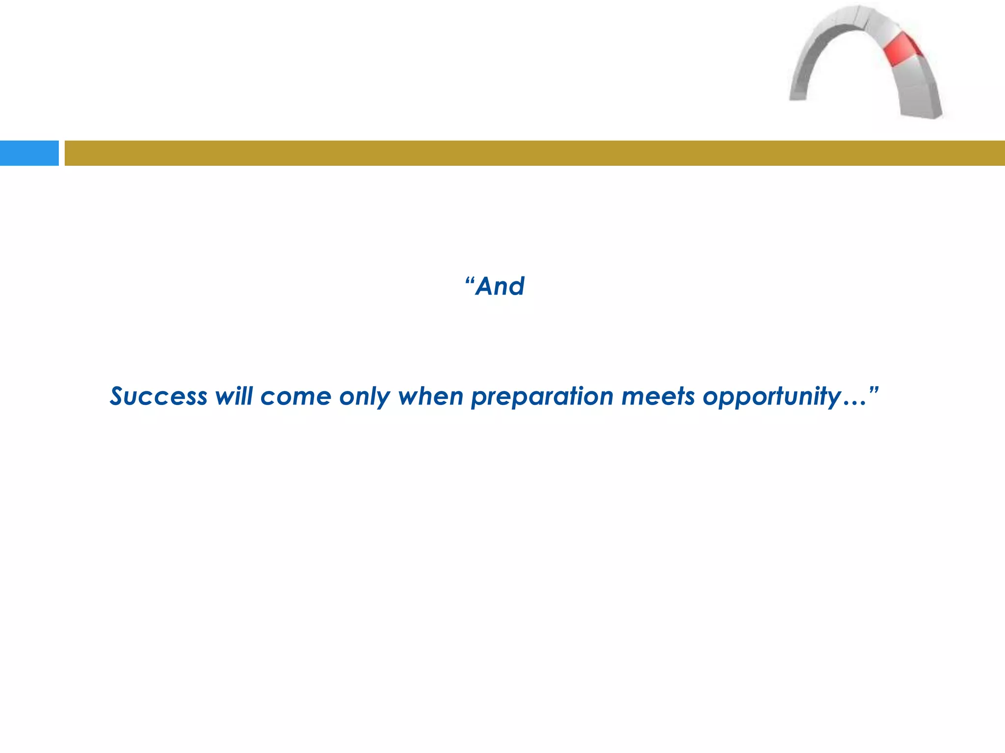 “And



Success will come only when preparation meets opportunity…”
 