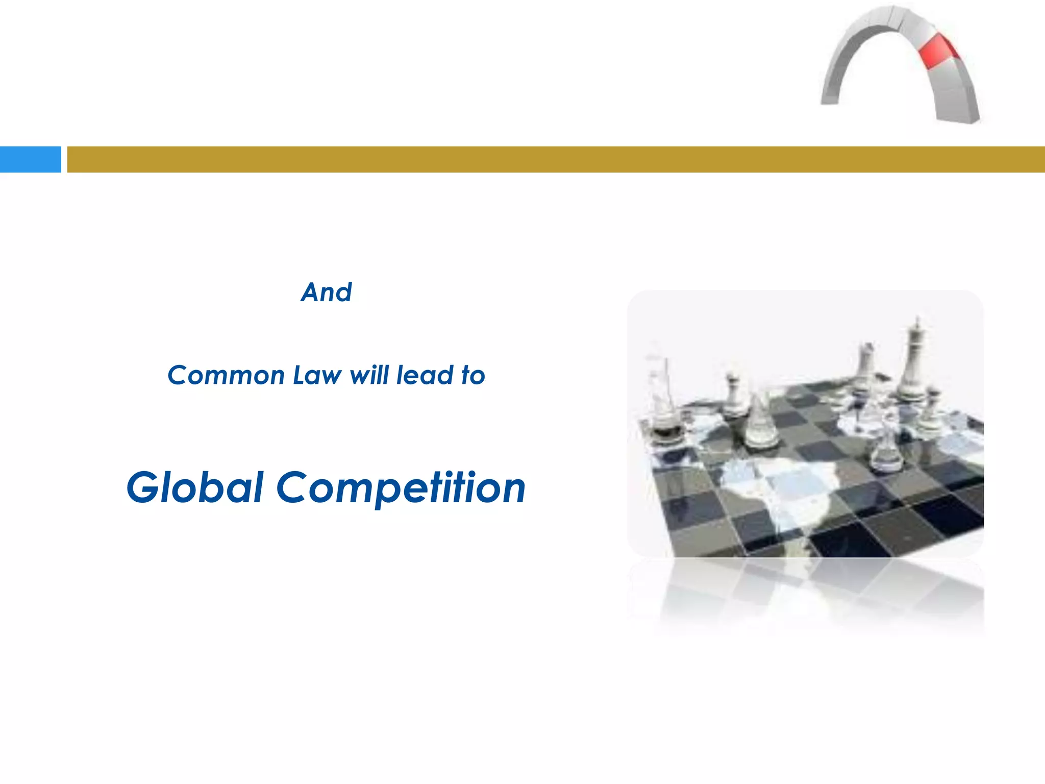 And


 Common Law will lead to



Global Competition
 